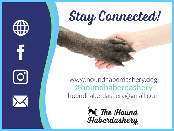 Stay connected to @houndhaberdashery on Facebook & Instagram, and visit us at www.houndhaberdashery.dog